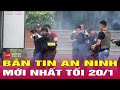 Tin Tức Nóng Nhất 24h Hôm Nay 20/1 | Tin An Ninh Thời Sự Mới Nhất Hôm Nay | Tin24h