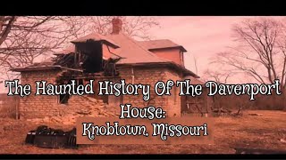 The Haunted History Of The Davenport House: Knobtown Missouri