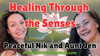 AMAZING INFO!! Healing Through the Senses - Peaceful Nik and Aunt Jen