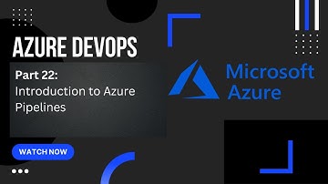 Part 22: Introduction to Azure Pipelines | Azure DevOps
