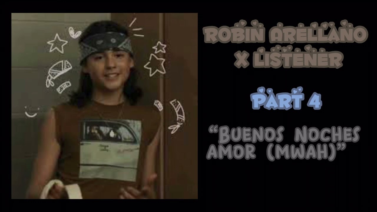 Robin Arellano x Listener || part 4 || read description ||