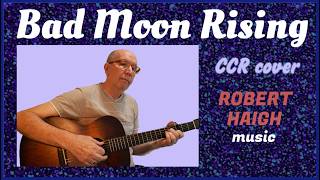 Bad Moon Rising - CCR cover. Performed by Robert Haigh.