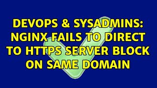 DevOps & SysAdmins: Nginx fails to direct to https server block on same domain