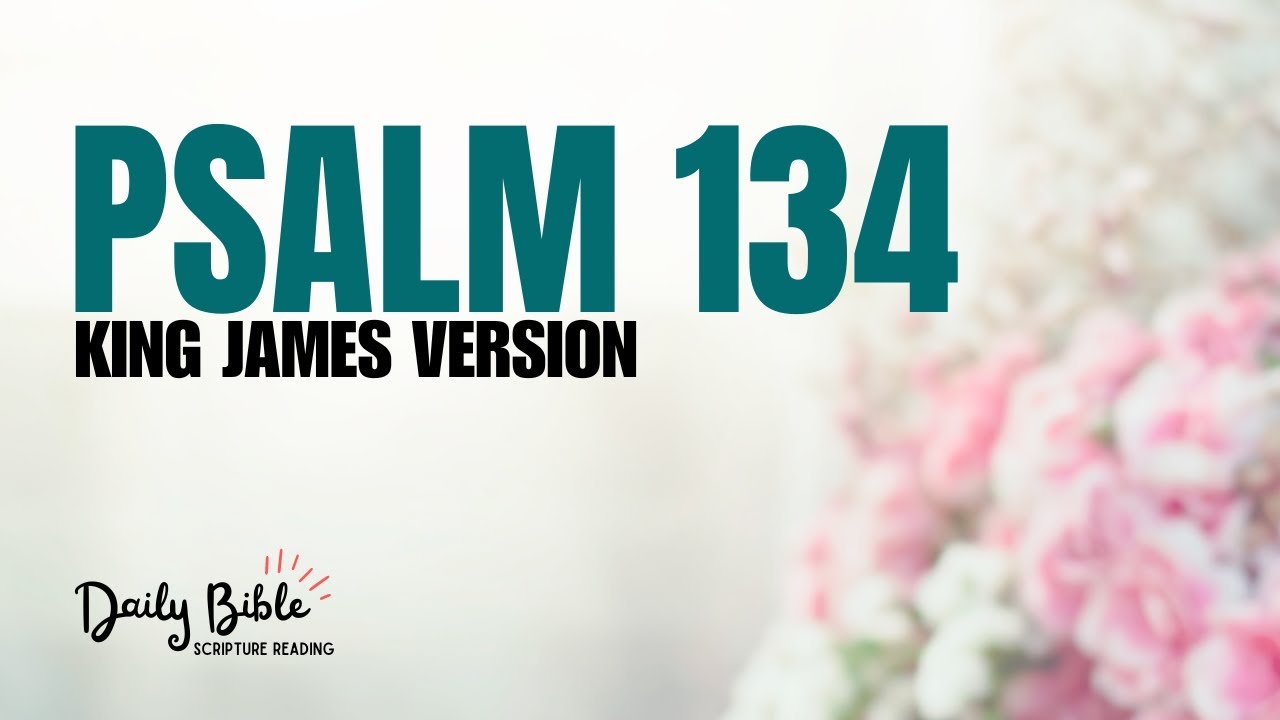 PSALM 134 Read Aloud Calming Scripture Reading KJV Audio Bible psalm-134-read-aloud-calming-scripture-reading-kjv-audio-bible