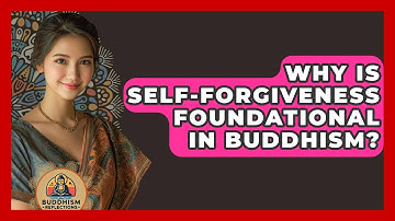 Why Is Self-forgiveness Foundational In Buddhism? - Buddhism Reflections