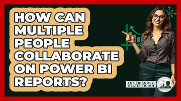 How Can Multiple People Collaborate On Power BI Reports? - The Friendly Statistician