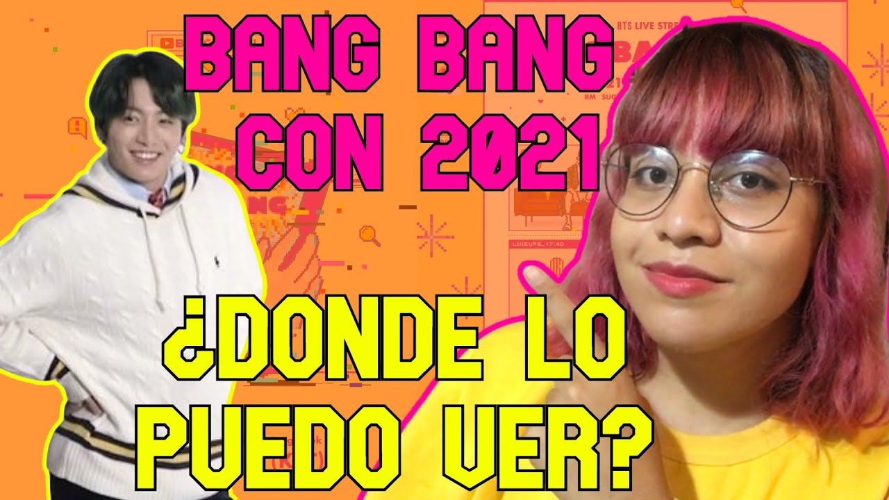 BANG BANG CON 2021 DONDE VER Y CUANDO ES TODA LA INFO🧍🏻 YouTube