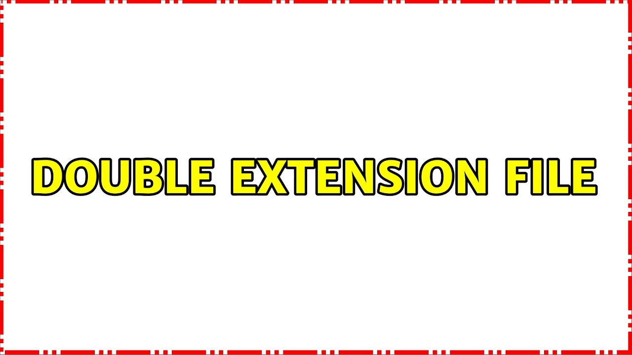 Double extension file YouTube