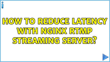 How to reduce latency with Nginx RTMP streaming server?