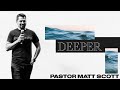 SESSION 3 | DEEPER CONFERENCE | PASTOR MATT SCOTT|