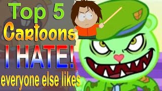 Top 5 Cartoons I hate that Everyone Likes