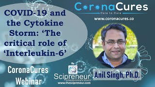COVID-19 and the Cytokine Storm: The critical role of ‘IL-6’ by Dr. Anil Singh | CoronaCures Webinar