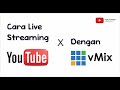 vMix Tutorial - Live Youtube dengan Mudah Mengggunakan Aplikasi vMix