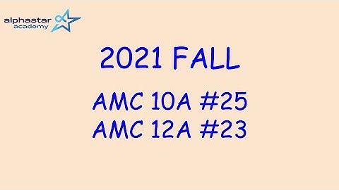 2021 Fall AMC 10A #25 and AMC 12A #23