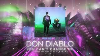 Don Diablo - You Can't Change Me [Don Diablo's VIP Mix]
