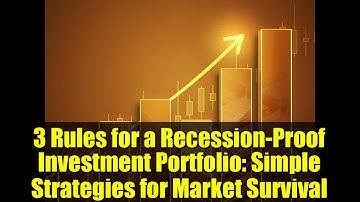3 Rules for a Recession-Proof Investment Portfolio: Simple Strategies for Market Survival