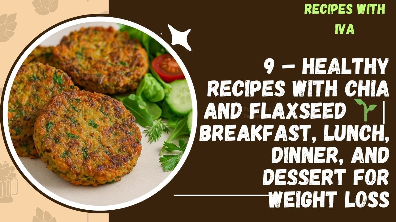 9 Healthy Recipes with Chia & Flax Seeds Easy Meals for Weight Loss Breakfast Lunch Dinner & Dessert