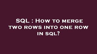 SQL : How to merge two rows into one row in sql? Wealth