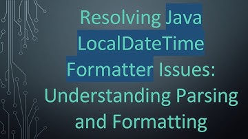 Resolving Java LocalDateTime Formatter Issues: Understanding Parsing and Formatting