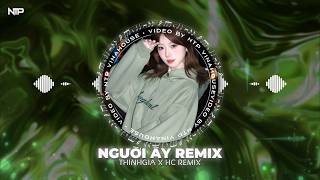 Người Ấy (ThinhGia x HC Remix) Full Ver Hot TikTok 2026 - Nhạc Trẻ Remix Hoài Niệm Cực Hay