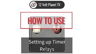 Setting up Timer Relays | 12 Volt Planet