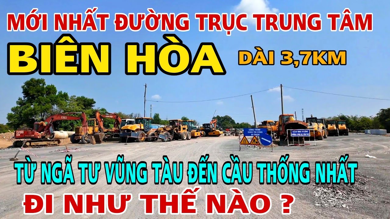 ĐƯỜNG TRỤC TRUNG TÂM BIÊN HÒA ĐI TỪ NGÃ TƯ VŨNG TÀU ĐẾN CẦU THỐNG NHẤT ĐI NHƯ THẾ NÀO ?