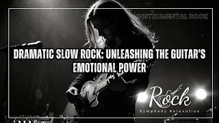 Dramatic Slow Rock: Unleashing the Guitar's Emotional Power