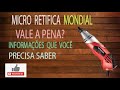 Micro retífica Mondial é boa? depende!