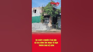 Cháy nhà lúc rạng sáng ở Hà Nội, 4 người ôm nhau tử vong trong nhà vệ sinh | Báo Công lý