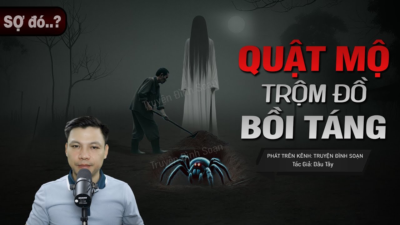 Truyện Ma: ĐÀO MỘ TRỘM ĐỒ BỒI TÁNG - Nghiệp Quả Khi Đánh Thức NHỆN TINH MC Đình Soạn diễn đọc