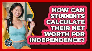 How Can Students Calculate Their Net Worth For Independence? - Student Score Builder