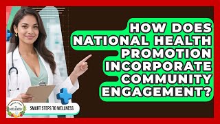 How Does National Health Promotion Incorporate Community Engagement? | Smart Steps to Wellness News