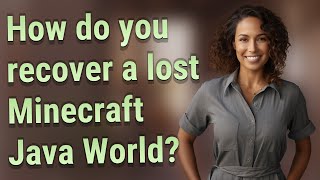 How do you recover a lost Minecraft Java World?