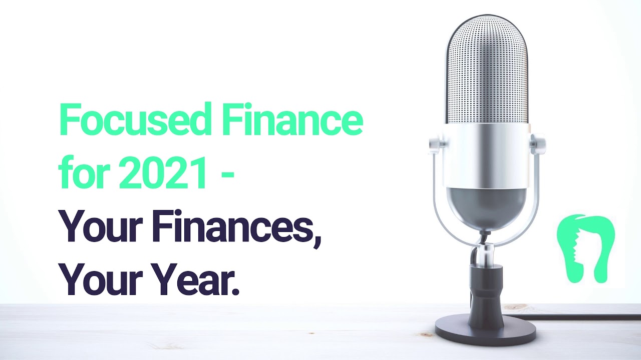Focused Finance for 2021- Your Finances, Your Year
