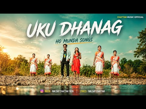 UKU DHANAG || NEW HO MUNDA SONGS || @nalsayChattar 