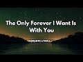 The Only Forever I Want Is With You Song That Expresses The Desire For A Love That Lasts A Lifetime 