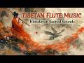 Tibetan Healing Music | Sacred Tibetan Flute Music for Deep Sleep and Relaxation Journey