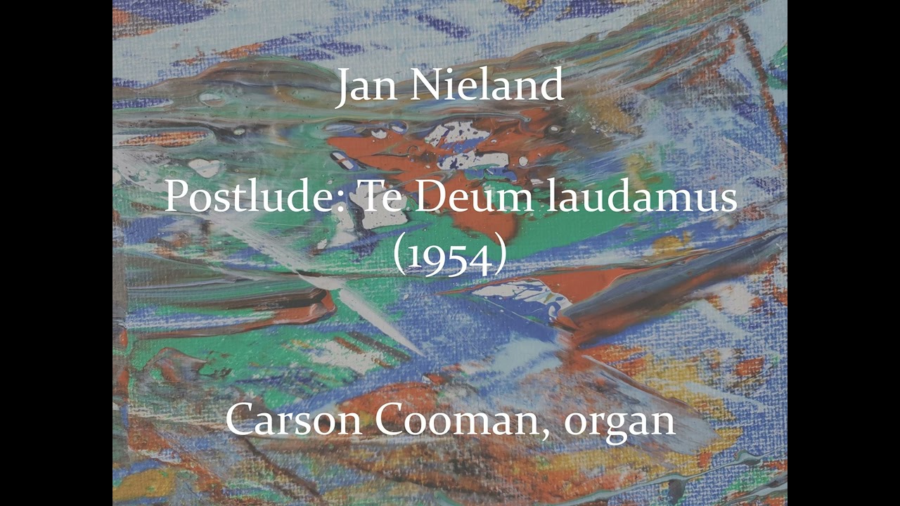 Jan Nieland — Postlude: Te Deum laudamus (1954) for organ