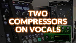 How To Use Two Compressors To Control And Shape Vocals