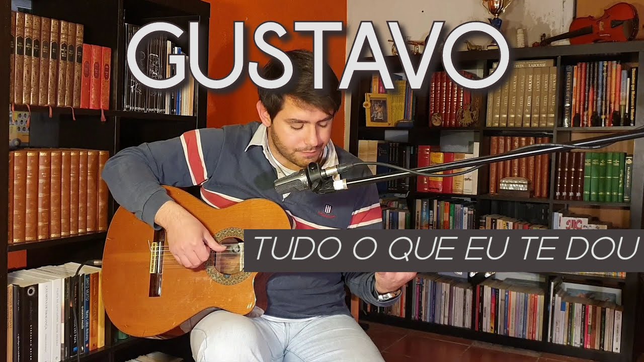 Gustavo - Tudo O Que Eu Te Dou (Cover - Pedro Abrunhosa)