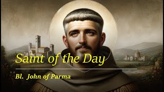 Saint of the Day: Bl. John of Parma | March 20, 2024