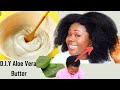 D.I.Y Aloe Vera Butter for Massive Hair Growth ...4C4B Natural hair Routine