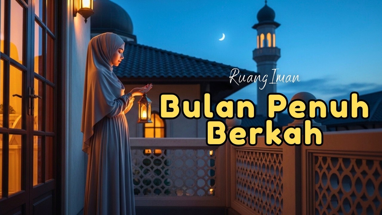 Bulan Penuh Berkah | Lagu Islami Menenangkan Jiwa di Bulan Suci