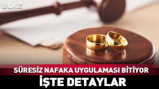 Süresiz Nafaka Uygulaması Bitiyor! İşte Detaylar...