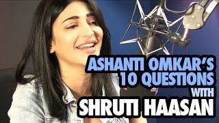 10 Questions with ShrutiI Haasan