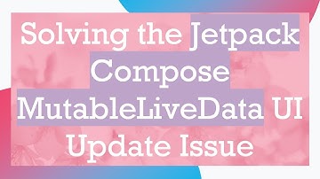Solving the Jetpack Compose MutableLiveData UI Update Issue