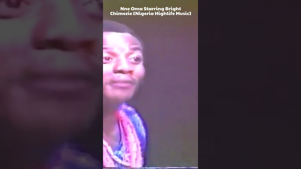 Nne Oma Starring Bright Chimezie [Nigeria Highlife Music]