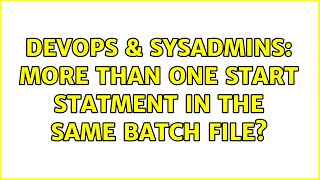 DevOps & SysAdmins: more than one start statment in the same batch file?