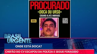 Onde Está Doca? Chefão Do Cv Escapou Da Polícia E Segue Foragido Brasil Urgente