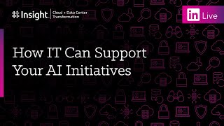 LinkedIn Live: How IT Can Support Your AI Initiatives